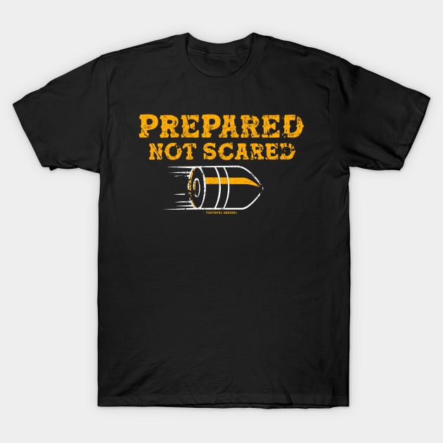 Prepared Not Scared T-Shirt by YouthfulGeezer